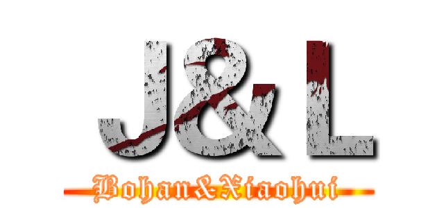 Ｊ＆Ｌ (Bohan&Xiaohui)