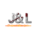 Ｊ＆Ｌ (Bohan&Xiaohui)