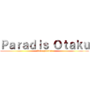 Ｐａｒａｄｉｓ Ｏｔａｋｕ (Votre paradis)