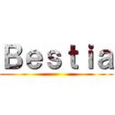 Ｂｅｓｔｉａ ()