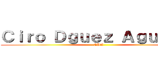 Ｃｉｒｏ Ｄｇｕｅｚ Ａｇｕｉｌａｒ (CDA)