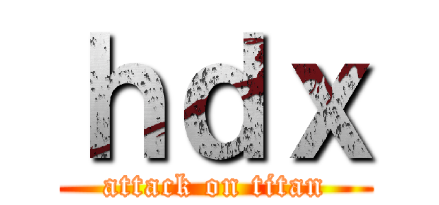 ｈｄｘ (attack on titan)