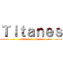 Ｔｉｔａｎｅｓ (attack on titan)