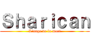 Ｓｈａｒｉｃａｎ (L’ange de la mort)