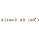 ａｔｔａｃｋ ｏｎ ｊａｙ'ｓ ｂａｌｌｓ (STARRING AZELE)