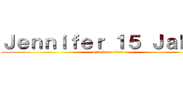 Ｊｅｎｎｉｆｅｒ １５ Ｊａｈｒｅ (attack on titan)