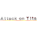 Ａｔｔａｃｋ ｏｎ Ｔｉｔａｉｎｎ ()