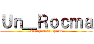 Ｕｎ＿Ｒｏｃｍａ (Shingeki no kyojin)