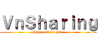 ＶｎＳｈａｒｉｎｇ (Share all we have)