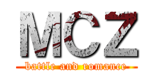 ＭＣＺ (battle and romance)