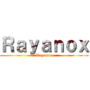 Ｒａｙａｎｏｘ (Rayanox)