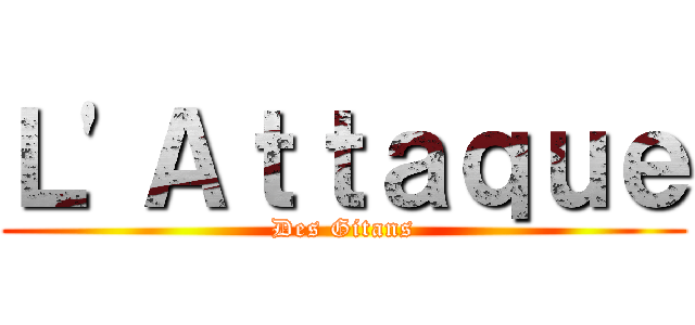 Ｌ'Ａｔｔａｑｕｅ (Des Gitans)