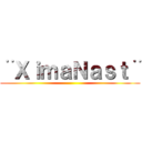 ¨ＸｉｍａＮａｓｔ¨ ()