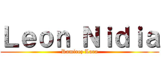 Ｌｅｏｎ Ｎｉｄｉａ (Ramirez Lara)