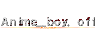 Ａｎｉｍｅ＿ｂｏｙ．ｏｆｆ (attack on titan)