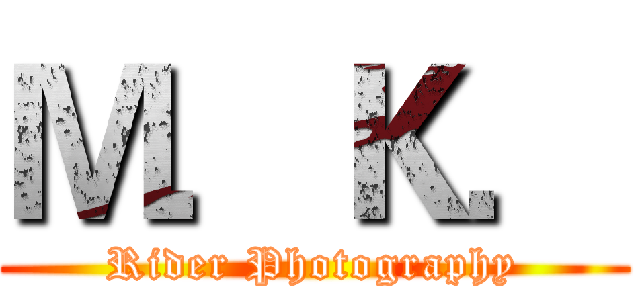 Ｍ．Ｋ． (Rider Photography)