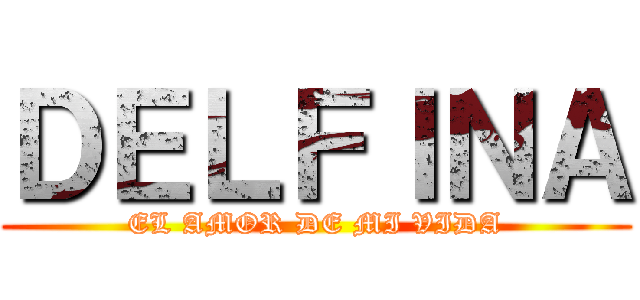 ＤＥＬＦＩＮＡ (EL AMOR DE MI VIDA)