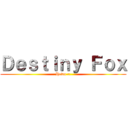 Ｄｅｓｔｉｎｙ Ｆｏｘ (Hewo c:)