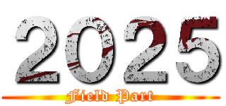 ２０２５ (Field Part)