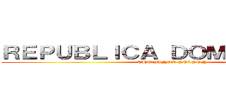 ＲＥＰＵＢＬＩＣＡ ＤＯＭＩＮＩＣＡＮＡ (THE FINAL SEASON)