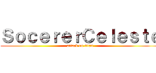 ＳｏｃｅｒｅｒＣｅｌｅｓｔｅ (attack on titan)
