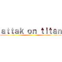 ａｔｔａｋ ｏｎ ｔｉｔａｎ ()