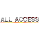 ＡＬＬ ＡＣＣＥＳＳ ()