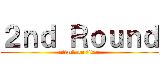 ２ｎｄ Ｒｏｕｎｄ (attack on titan)