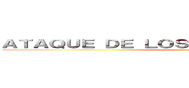 ＡＴＡＱＵＥ ＤＥ ＬＯＳ ＪＯＬＩＮＥＳ ＭＡＣＨＯ ()