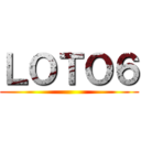 ＬＯＴＯ６ ()