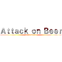 Ａｔｔａｃｋ ｏｎ Ｂｅｅｒ (For the Empire!)