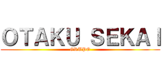 ＯＴＡＫＵ ＳＥＫＡＩ (GRUPO)