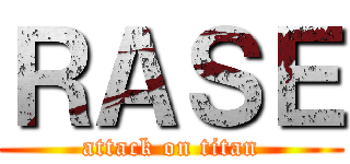 ＲＡＳＥ (attack on titan)