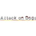 Ａｔｔａｃｋ ｏｎ Ｄｏｇｓ (attack on titan)