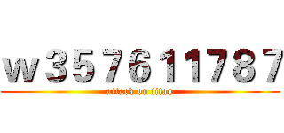 ｗ３５７６１１７８７ (attack on titan)
