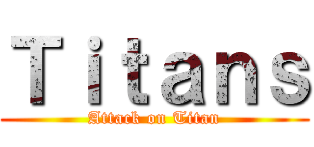 Ｔｉｔａｎｓ (Attack on Titan)