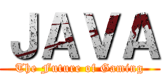 ＪＡＶＡ (The Future of Gaming)