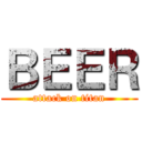 ＢＥＥＲ (attack on titan)