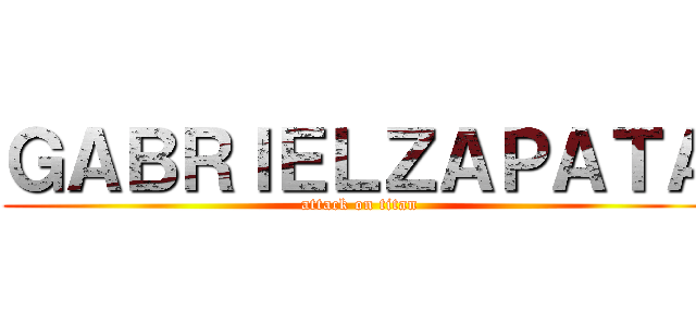 ＧＡＢＲＩＥＬＺＡＰＡＴＡ (attack on titan)