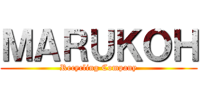 ＭＡＲＵＫＯＨ (Recycling Company)
