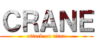 ＣＲＡＮＥ (attack on titan)