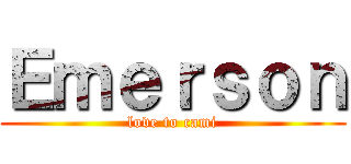 Ｅｍｅｒｓｏｎ (love to cami)