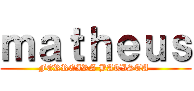 ｍａｔｈｅｕｓ (FERREIRA BATISTA )