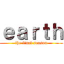 ｅａｒｔｈ (the final season)