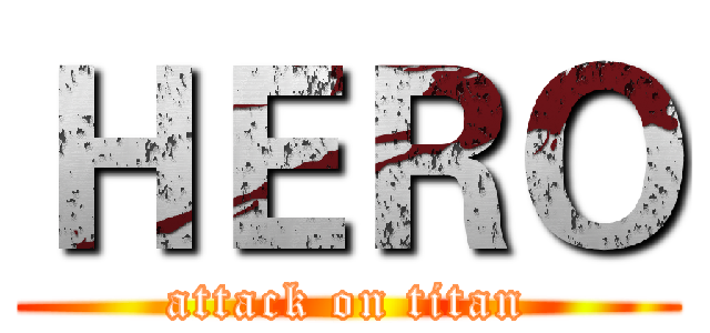 ＨＥＲＯ (attack on titan)