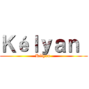 Ｋéｌｙａｎ  (Kélyan )