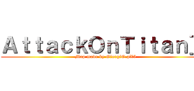 ＡｔｔａｃｋＯｎＴｉｔａｎ］［ (Map made by GiorgiO.pX5)