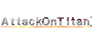 ＡｔｔａｃｋＯｎＴｉｔａｎ］［ (Map made by GiorgiO.pX5)