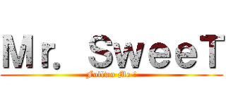 Ｍｒ．ＳｗｅｅＴ (Follwo Me !)