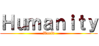 Ｈｕｍａｎｉｔｙ (World)